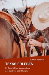 bokomslag Texas erleben: 33 Geschichten aus dem Land der Cowboys und Ölbarone