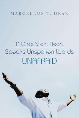 A Once Silent Heart Speaks Unspoken Words Unafraid 1