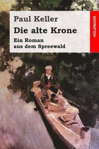 bokomslag Die alte Krone: Ein Roman aus dem Spreewald