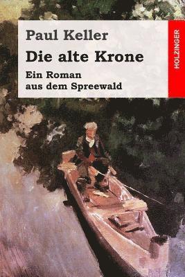 Die alte Krone: Ein Roman aus dem Spreewald 1
