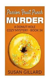 bokomslag Passion Fruit Punch Murder: A Donut Hole Cozy Mystery - Book 34