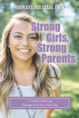 Lcsw Robin Axelrod Sabag - Strong Girls, Strong Parents: A Guide to Raising Teenage Girls in a New Era, Häftad
