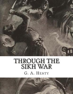 bokomslag Through the Sikh War: A Tale of the Conquest of the Punjaub