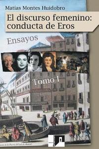 bokomslag El discurso femenino: conducta de Eros: Ensayos. Volumen I