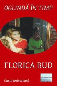 bokomslag Oglinda in timp: Florica Bud: Volum aniversar. Editia color