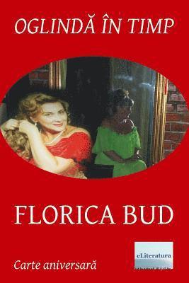 Oglinda in timp: Florica Bud: Volum aniversar. Editia color 1