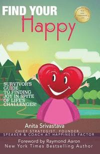 bokomslag Find Your Happy: Survivor's Guide to Finding Joy In Spite of Life's Challenges!