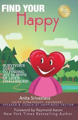 Find Your Happy: Survivor's Guide to Finding Joy In Spite of Life's Challenges! 1