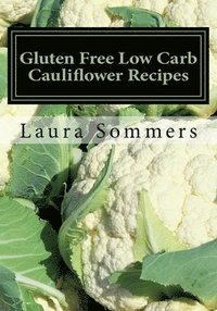 bokomslag Gluten Free Low Carb Cauliflower Recipes