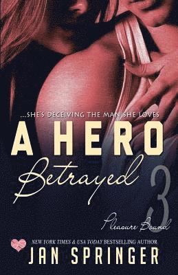 A Hero Betrayed: She's deceiving the man she loves... 1
