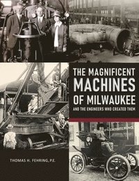 bokomslag The Magnificent Machines of Milwaukee and the engineers who created them