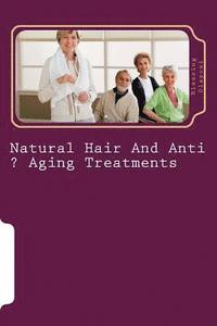 bokomslag Natural Hair And Anti ? Aging Treatments: Care Of Feet And Hands