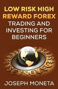 bokomslag Low Risk High Reward Forex Trading and Investing for Beginners