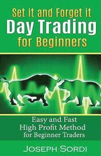 bokomslag Set It and Forget It Day Trading for Beginners: Easy and Fast High Profit Method for Beginner Traders