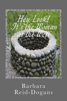 Barbara Reid-Dogans - Hey, Look! It's the Woman at the Well, Häftad