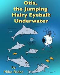 bokomslag Otis, the Jumping Hairy Eyeball: Underwater