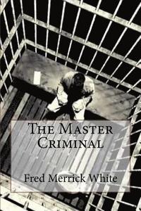 bokomslag The Master Criminal Fred Merrick White