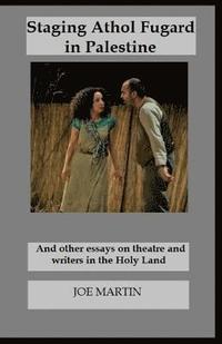 bokomslag Staging Athol Fugard in Palestine: And other essays on theatre and writers in the Holy Land