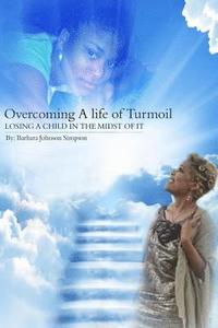 bokomslag Overcoming A Life Of Turmoil: Losing A Child In The Midst of It