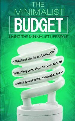 C. Kancel - The Minimalist Budget: A Practical Guide on Living Well, Spending Less, How to Save Money And Living Your Life With a Minimalist Lifestyle, Häftad