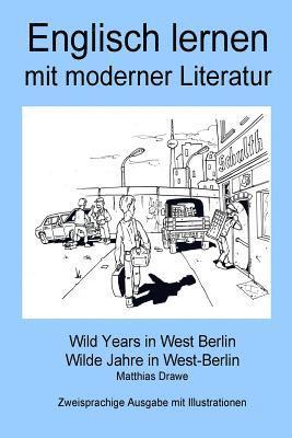 Englisch lernen mit moderner Literatur - Wild Years in West Berlin: Bilingual Edition - English/German 1