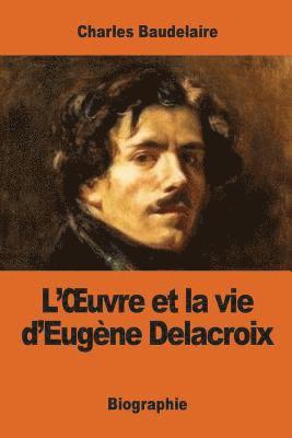 bokomslag L'OEuvre et la vie d'Eugène Delacroix