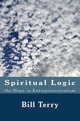 Bill Terry - Spiritual Logic the Hope in Entrepreneurialism: The Game of Money, Häftad
