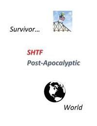 bokomslag Survivor SHTF POST-APOCALYPTIC World: Survivor SHTF POST-APOCALYPTIC World, When the world collapses around us, where will you find the information to