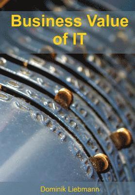 Dominik P. Liebmann - Business Value of IT: Geschäftlichen Nutzen von IT-Projekten quantifizieren, Häftad