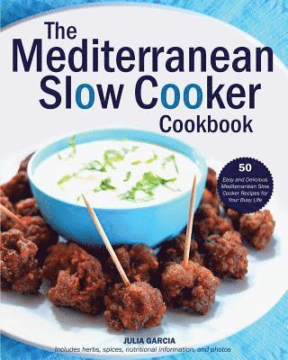 The Mediterranean Slow Cooker Cookbook: 50 Easy and Delicious Mediterranean Slow Cooker Recipes for Your Busy Life 1