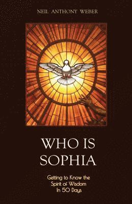 bokomslag Who Is Sophia: Getting to Know the Spirit of Wisdom in 50 Days