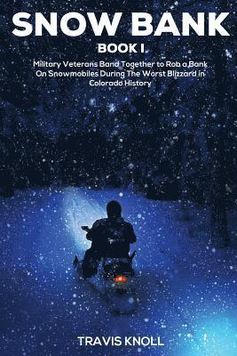 Travis Knoll - Crime Drama: Snow Bank I: Military veterans band together to rob a bank on snowmobiles during the worst blizzard in Colorado histor, Häftad