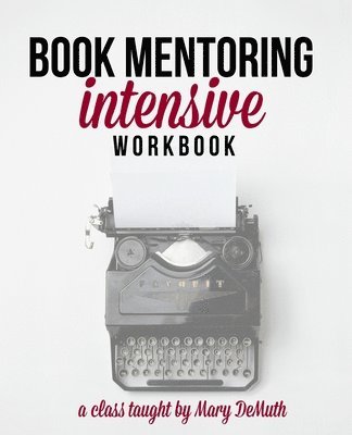 Book Mentoring Intensive: Finally: Write and Publish Your Book