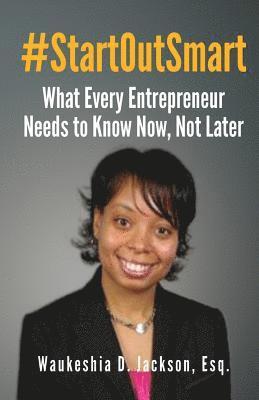 Waukeshia D. Jackson Esq - #StartOutSmart: What Every Entrepreneur Needs to Know Now, Not Later, Häftad