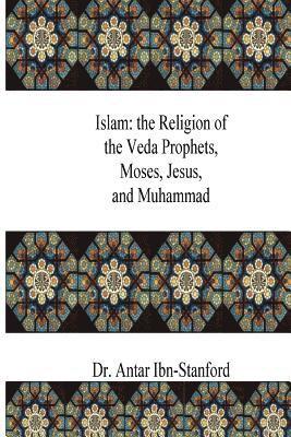 bokomslag Islam: the Religion of the Veda Prophets, Moses, Jesus, and Muhammad
