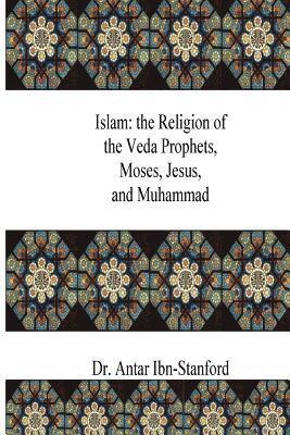 bokomslag Islam: the Religion of the Veda Prophets, Moses, Jesus, and Muhammad