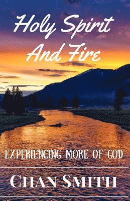 Holy Spirit and Fire: Experiencing More Of God 1