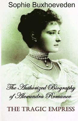 bokomslag The Tragic Empress: The authorized biography of Alexandra Romanov