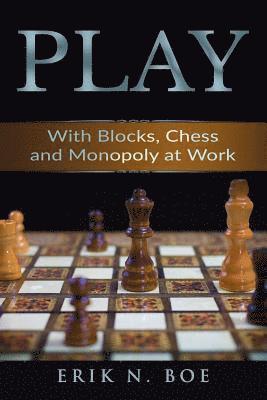 Play: With Blocks, Chess and Monopoly at Work 1