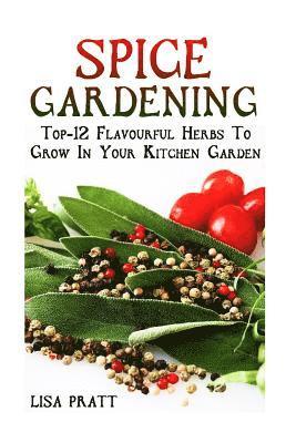 bokomslag Spice Gardening: Top-1Spice Gardening: Top-12 Flavourful Herbs To Grow In Your Kitchen Garden 2 Flavourful Herbs To Grow In Your Kitche