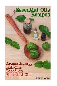 bokomslag Essential Oils Recipes: Aromatherapy Roll-Ons Based on Essential Oils: (Essential Oils, Aromatherapy)