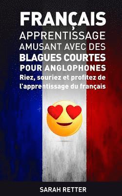 bokomslag Francais: Apprentissage Amusant avec des Blagues Courtes pour Anglophones: Riez, souriez et profitez de l'apprentissage du Français.