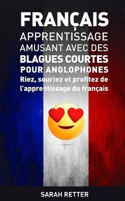Francais: Apprentissage Amusant avec des Blagues Courtes pour Anglophones: Riez, souriez et profitez de l'apprentissage du Franç 1
