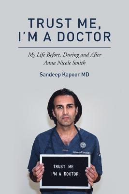 Lindsay Harrison, Sandeep Kapoor - Trust Me, I'm A Doctor.: My Life Before, During and After Anna Nicole Smith, Häftad