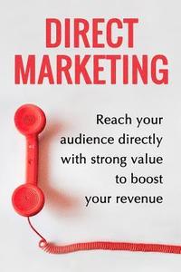 bokomslag Direct Marketing - Boost Your Revenue By 200% Easily: (Target The Perfect Audience And Sale Them The Best Way)