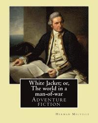 bokomslag White Jacket; or, The world in a man-of-war. By: Herman Melville: Adventure fiction