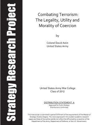 Combating Terrorism: The Legality, Utility and Morality of Coercion 1