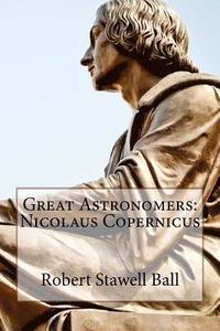 bokomslag Great Astronomers: Nicolaus Copernicus Robert Stawell Ball