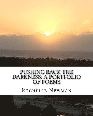 Pushing Back The Darkness: A Portfolio of Poems 1