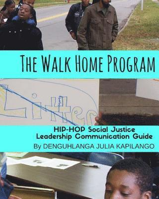 The Walk Home Program: Hip Hop Social Justice Leadership Communication Guide 1